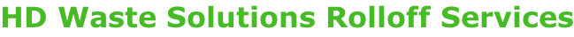 HD Waste Solutions Rolloff Services