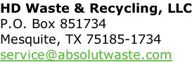 HD Waste & Recycling, LLC P.O. Box 851734 Mesquite, TX 75185-1734 service@absolutwaste.com